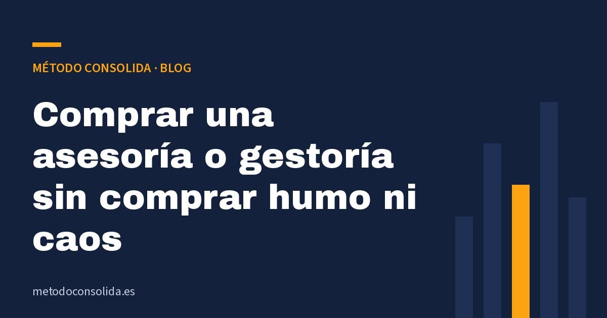 Comprar una asesoría o gestoría sin comprar humo ni caos