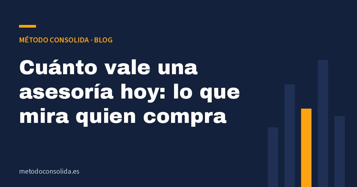 Cuánto vale una asesoría hoy: lo que mira quien compra