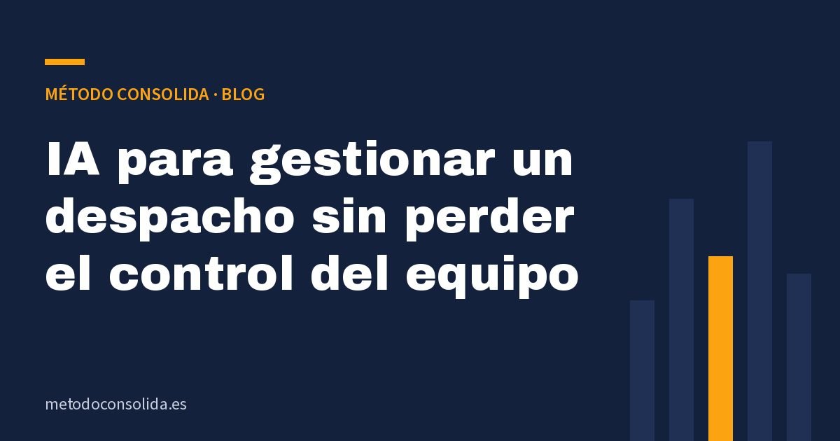 IA para gestionar un despacho sin perder el control del equipo