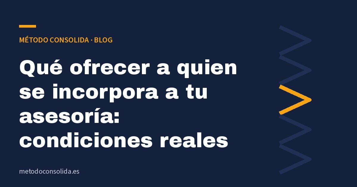 Qué ofrecer a quien se incorpora a tu asesoría: condiciones reales