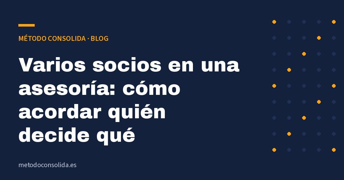 Varios socios en una asesoría: cómo acordar quién decide qué
